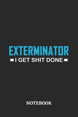 Exterminator I Get Shit Done Notebook: 6x9 inch... 1676250344 Book Cover