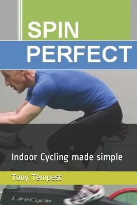 Spin Perfect: Indoor Cycling made simple 1980527997 Book Cover