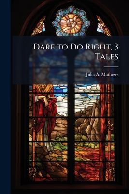 Dare to Do Right, 3 Tales 1142891771 Book Cover