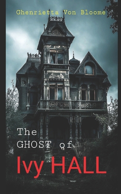 The GHOST of IVY Hall: When The Ghosts From The... B0CLH6Z87B Book Cover