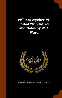 William Wycherley. Edited With Introd. and Note... 1346112517 Book Cover
