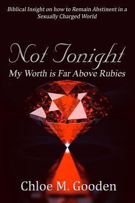 Not Tonight: My Worth is Far Above Rubies 1492114847 Book Cover