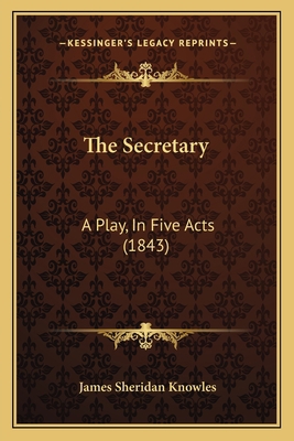 The Secretary: A Play, In Five Acts (1843) 1165585510 Book Cover