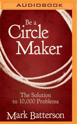 Be a Circle Maker: The Solution to 10,000 Problems 1531886140 Book Cover
