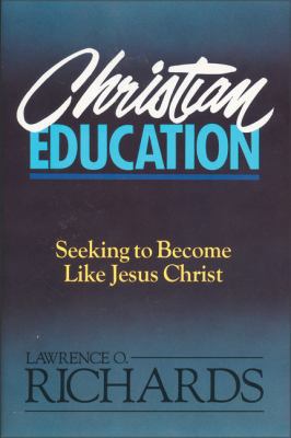 Christian Education: Seeking to Become Like Jes... 0310520819 Book Cover