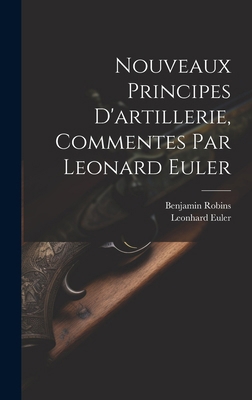 Nouveaux Principes D'artillerie, Commentes Par ... [French] 1019738448 Book Cover