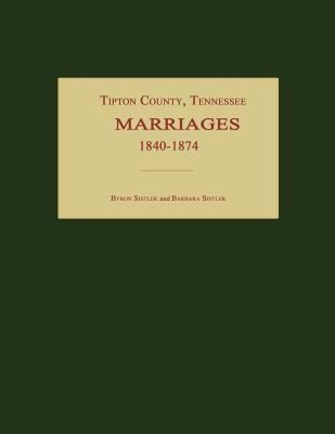 Tipton County, Tennessee, Marriages 1840-1874 1596410566 Book Cover