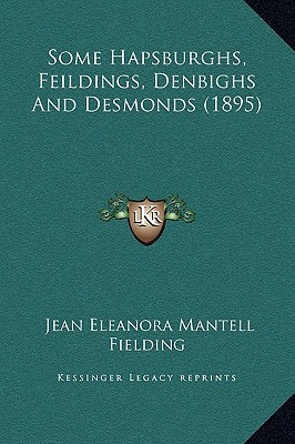 Some Hapsburghs, Feildings, Denbighs And Desmon... 1169250025 Book Cover