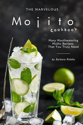 The Marvelous Mojito Cookbook: Many Mouthwateri... 171187180X Book Cover