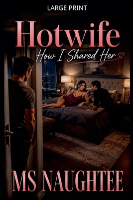 Hotwife: How I Shared Her [Large Print] B0H4HFPBCM Book Cover