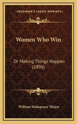 Women Who Win: Or Making Things Happen (1896) 1165234327 Book Cover