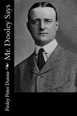 Mr. Dooley Says 1532932588 Book Cover