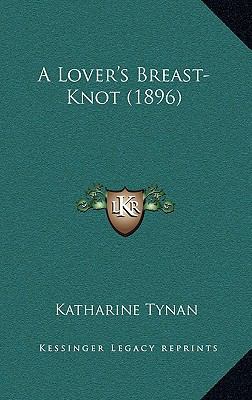 A Lover's Breast-Knot (1896) 1168774047 Book Cover