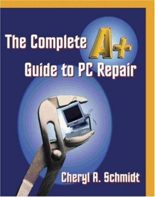 The Complete A+ Guide to PC Repair 157676057X Book Cover