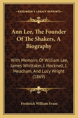 Ann Lee, The Founder Of The Shakers, A Biograph... 1165908352 Book Cover