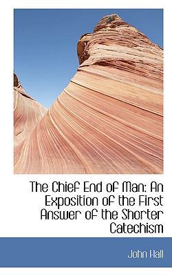 The Chief End of Man: An Exposition of the Firs... 1115243136 Book Cover