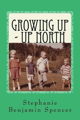 Growing Up - Up North 1537164104 Book Cover