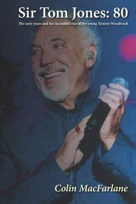 Sir Tom Jones: 80: The early days and the incre... 1661197426 Book Cover