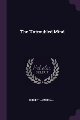 The Untroubled Mind 137739817X Book Cover