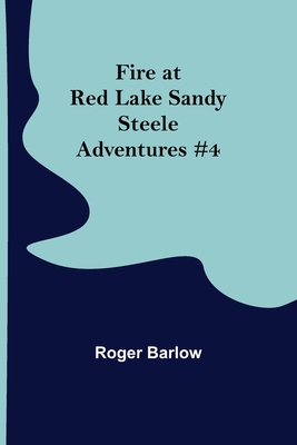 Fire at Red Lake Sandy Steele Adventures #4 9355895720 Book Cover