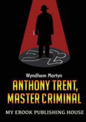 Anthony Trent, Master Criminal 6069834496 Book Cover