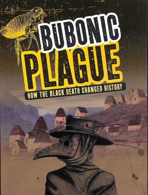 Bubonic Plague: How the Black Death Changed His... 1474770444 Book Cover