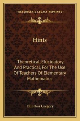 Hints: Theoretical, Elucidatory And Practical, ... 1163264237 Book Cover