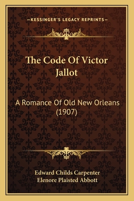 The Code Of Victor Jallot: A Romance Of Old New... 1165118351 Book Cover