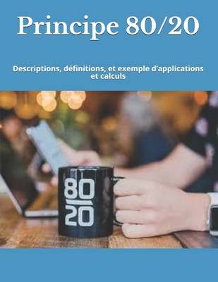 Principe 80/20: Descriptions, d�finitions, et exemple d'applications et calculs B085KJS6GL Book Cover