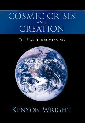 Cosmic Crisis and Creation: The Search for Meaning 1468503413 Book Cover
