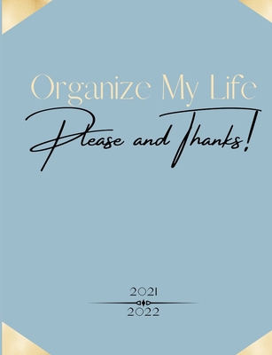 Organize My Life, Please and Thanks: Blue Planner B097BYT188 Book Cover