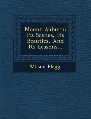 Mount Auburn: Its Scenes, Its Beauties, and Its... 1249942268 Book Cover