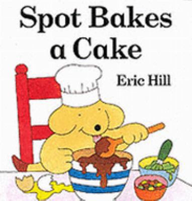 SPOT BAKES A CAKE (LIFT-THE-FLAP BOOK S.) 0723248796 Book Cover