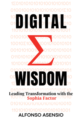 Digital Wisdom: Leading Transformation with the... 1637428863 Book Cover