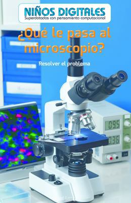 ¿Qué Le Pasa Al Microscopio?: Resolver El Probl... [Spanish] 1538328674 Book Cover