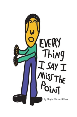 Every Thing I Say I Miss The Point: A Poetic Me... 1088211046 Book Cover