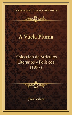 A Vuela Pluma: Coleccion de Articulos Literario... [Spanish] 1167908791 Book Cover