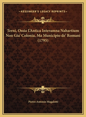 Terni, Ossia L'Antica Interamna Nahartium Non G... [Italian] 1169683584 Book Cover