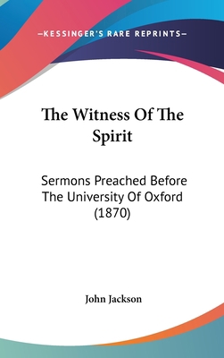 The Witness Of The Spirit: Sermons Preached Bef... 1436606969 Book Cover