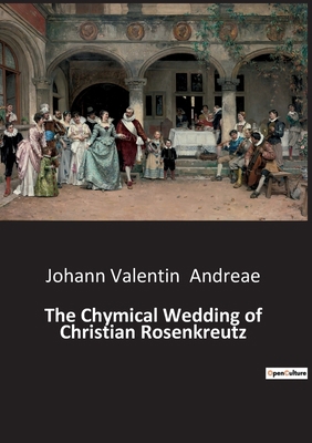 The Chymical Wedding of Christian Rosenkreutz: ... B0BTK3SR15 Book Cover