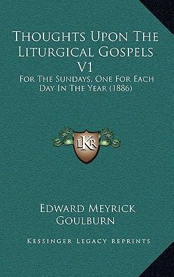 Thoughts Upon The Liturgical Gospels V1: For Th... 1166376672 Book Cover