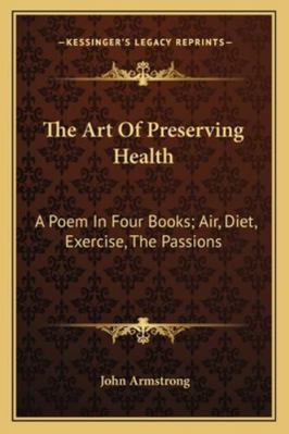 The Art Of Preserving Health: A Poem In Four Bo... 1162950757 Book Cover