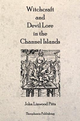 Witchcraft and Devil Lore in the Channel Islands 1770830235 Book Cover