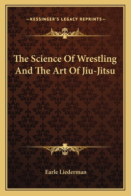 The Science Of Wrestling And The Art Of Jiu-Jitsu 116314326X Book Cover