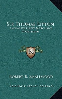 Sir Thomas Lipton: England's Great Merchant Spo... 1168672945 Book Cover