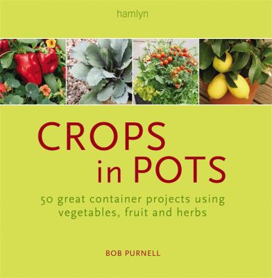 Crops in Pots: How to Plan, Plant, and Grow Veg... 0762108428 Book Cover