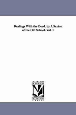 Dealings With the Dead. by A Sexton of the Old ... 1425536301 Book Cover