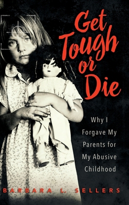 Get Tough or Die: Why I Forgave My Parents for ... 1958711683 Book Cover