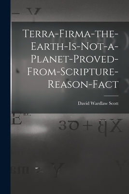 Terra-firma-the-earth-is-not-a-planet-proved-fr... 1014451256 Book Cover