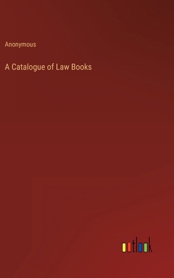 A Catalogue of Law Books 3368809873 Book Cover